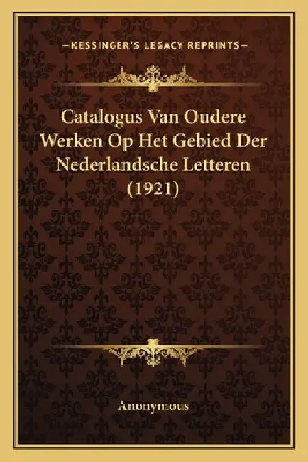 Catalogus Van Oudere Werken Op Het Gebied Der Nederlandsche Letteren (1921) by Anonymous