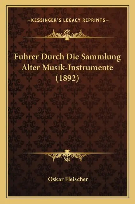 Fuhrer Durch Die Sammlung Alter Musik-Instrumente (1892) by Oskar Fleischer