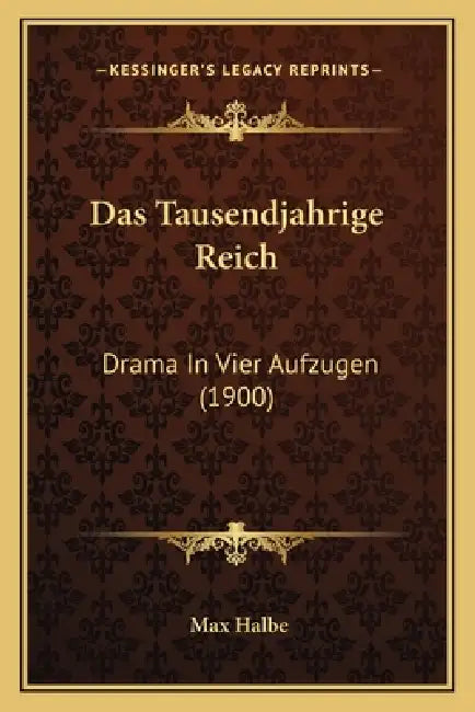 Das Tausendjahrige Reich: Drama In Vier Aufzugen (1900) by Max Halbe