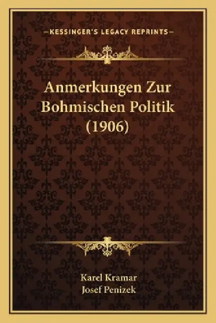 Anmerkungen Zur Bohmischen Politik (1906) by Karel Kramar, Josef Penizek