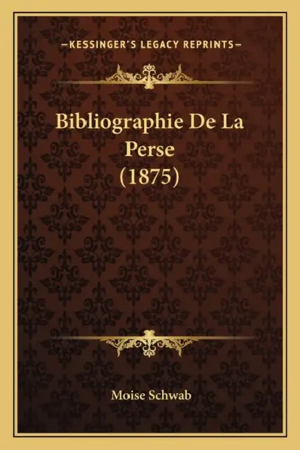 Bibliographie De La Perse (1875) by Moise Schwab