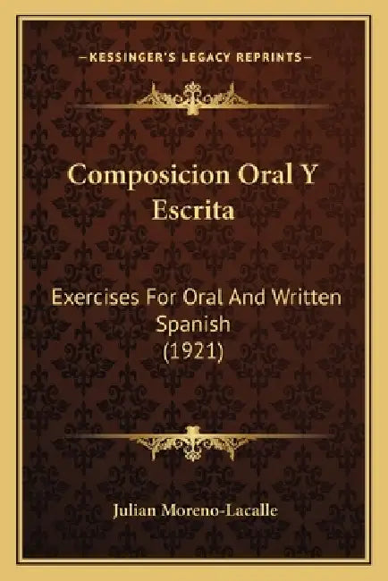 Composicion Oral Y Escrita: Exercises For Oral And Written Spanish (1921) by Julian Moreno-Lacalle