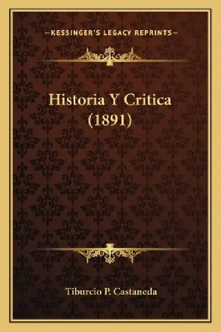 Historia Y Critica (1891) by Tiburcio P. Castaneda