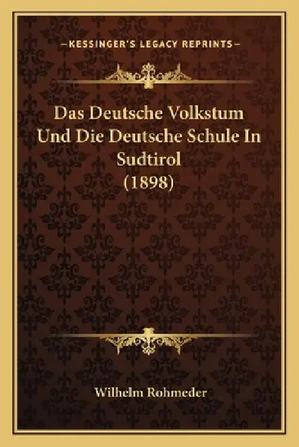 Das Deutsche Volkstum Und Die Deutsche Schule In Sudtirol (1898) by Wilhelm Rohmeder