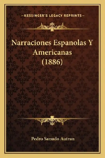 Narraciones Espanolas Y Americanas (1886) by Pedro Sanudo Autran