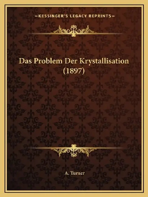 Das Problem Der Krystallisation (1897) by A. Turner