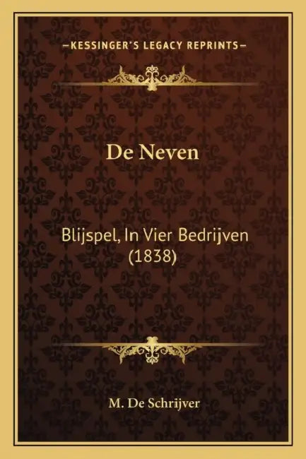 De Neven: Blijspel, In Vier Bedrijven (1838) by M. De Schrijver