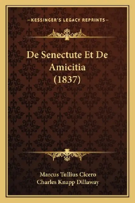 De Senectute Et De Amicitia (1837) by Marcus Tullius Cicero, Charles Knapp Dillaway