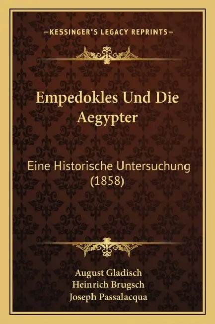 Empedokles Und Die Aegypter: Eine Historische Untersuchung (1858) by August Gladisch, Heinrich Brugsch, Joseph Passalacqua