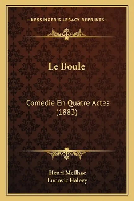 Le Boule: Comedie En Quatre Actes (1883) by Henri Meilhac, Ludovic Halevy