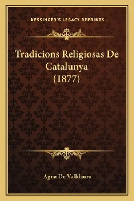 Tradicions Religiosas De Catalunya (1877) by Agna De Valldaura