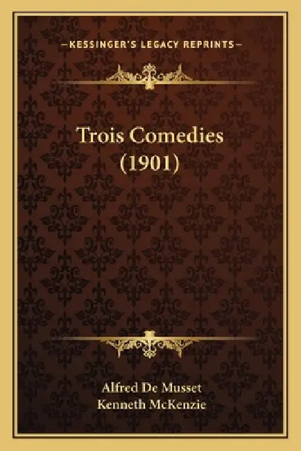 Trois Comedies (1901) by Alfred de Musset, Kenneth McKenzie