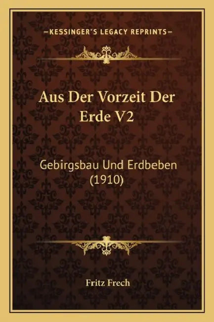 Aus Der Vorzeit Der Erde V2: Gebirgsbau Und Erdbeben (1910) by Fritz Frech