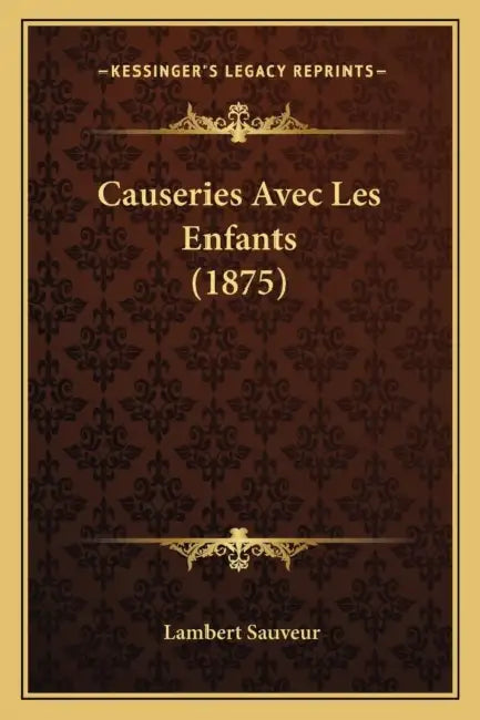 Causeries Avec Les Enfants (1875) by Lambert Sauveur