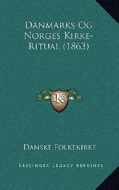 Danmarks Og Norges Kirke-Ritual (1863) by Danske Folkekirke