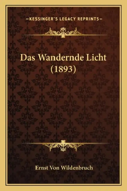 Das Wandernde Licht (1893) by Ernst Von Wildenbruch