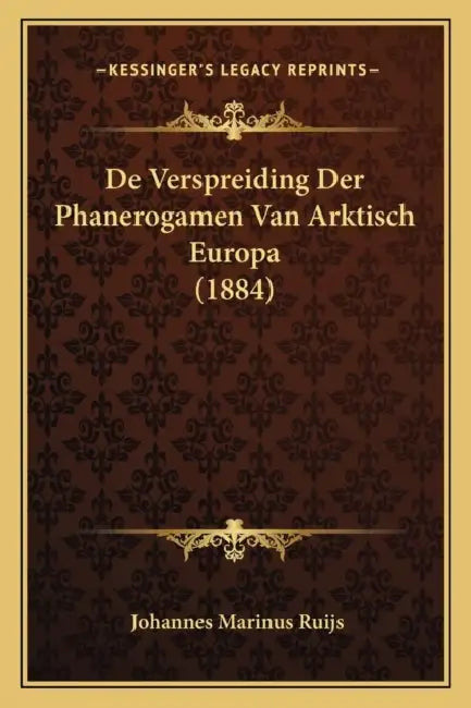 De Verspreiding Der Phanerogamen Van Arktisch Europa (1884) by Johannes Marinus Ruijs