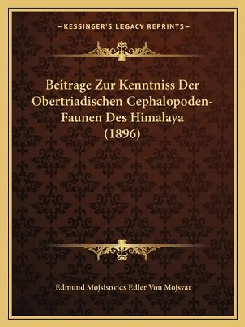 Beitrage Zur Kenntniss Der Obertriadischen Cephalopoden-Faunen Des Himalaya (1896) by Edmund Mojsisovics Edler Von Mojsvar
