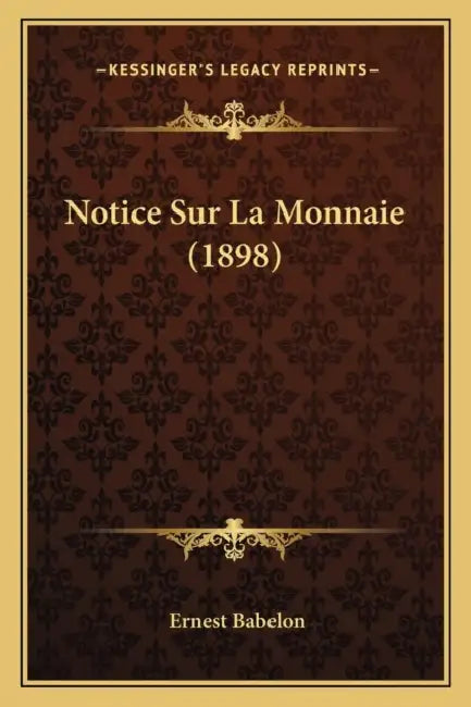 Notice Sur La Monnaie (1898) by Ernest Babelon