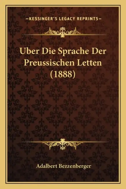 Uber Die Sprache Der Preussischen Letten (1888) by Adalbert Bezzenberger