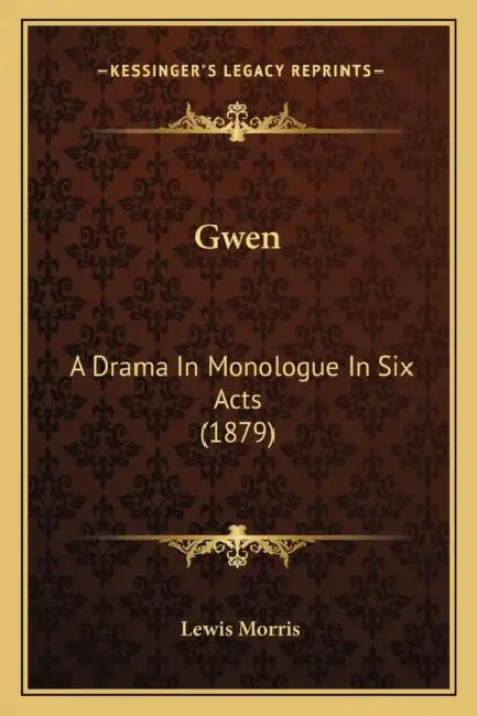 Gwen: A Drama In Monologue In Six Acts (1879) by Lewis Morris
