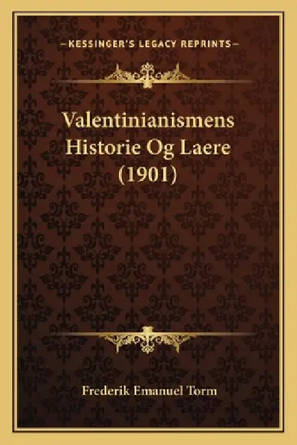 Valentinianismens Historie Og Laere (1901) by Frederik Emanuel Torm
