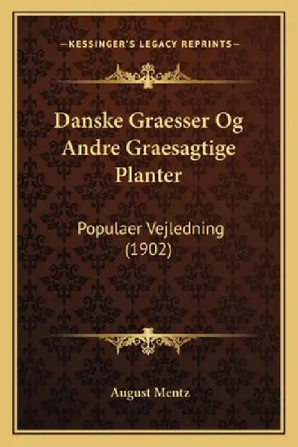 Danske Graesser Og Andre Graesagtige Planter: Populaer Vejledning (1902) by August Mentz