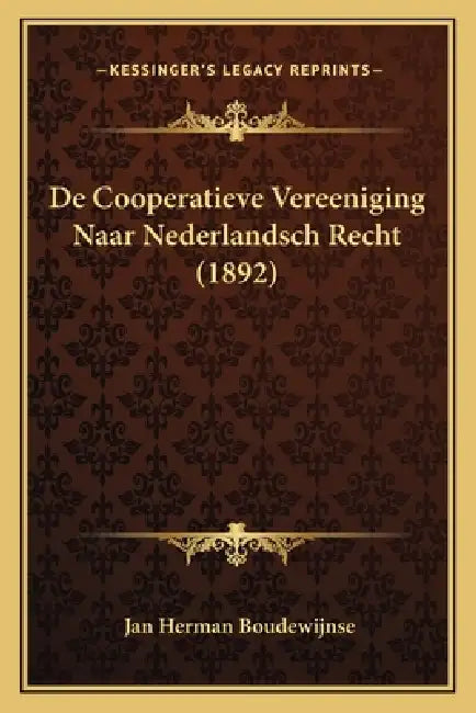 De Cooperatieve Vereeniging Naar Nederlandsch Recht (1892) by Jan Herman Boudewijnse