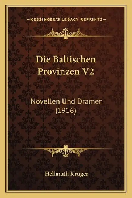 Die Baltischen Provinzen V2: Novellen Und Dramen (1916) by Hellmuth Kruger