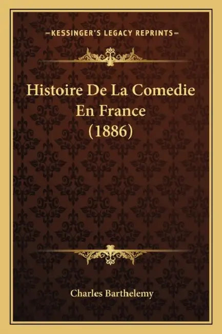 Histoire De La Comedie En France (1886) by Charles Barthelemy