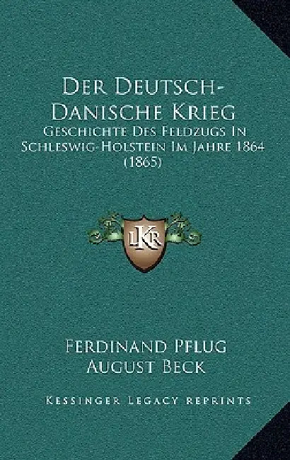 Der Deutsch-Danische Krieg: Geschichte Des Feldzugs In Schleswig-Holstein Im Jahre 1864 (1865) by Ferdinand Pflug, August Beck