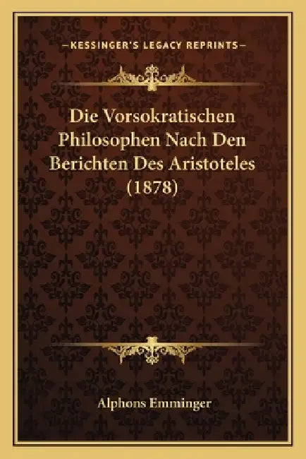 Die Vorsokratischen Philosophen Nach Den Berichten Des Aristoteles (1878) by Alphons Emminger