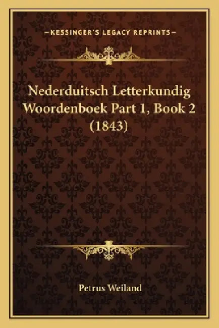 Nederduitsch Letterkundig Woordenboek Part 1, Book 2 (1843) by Petrus Weiland