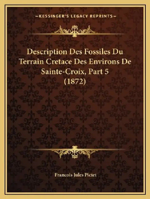 Description Des Fossiles Du Terrain Cretace Des Environs De Sainte-Croix, Part 5 (1872) by Francois Jules Pictet
