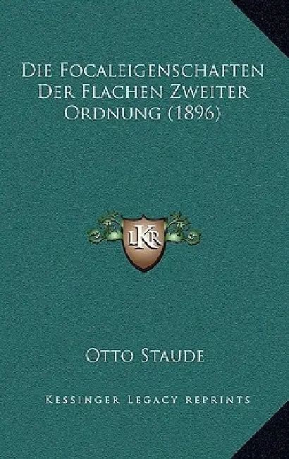 Die Focaleigenschaften Der Flachen Zweiter Ordnung (1896) by Otto Staude