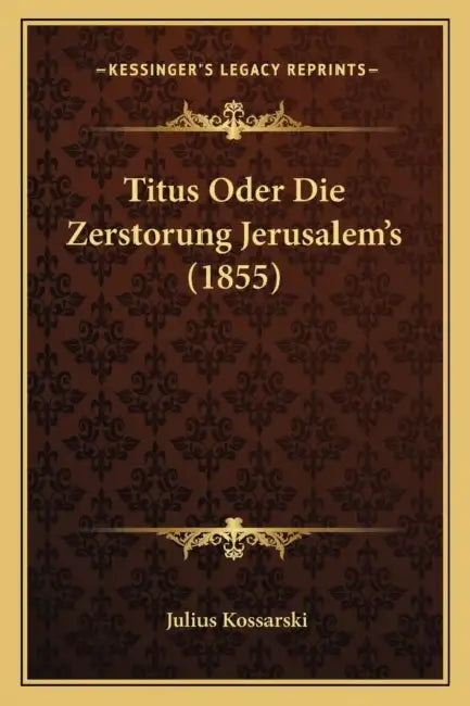 Titus Oder Die Zerstorung Jerusalem's (1855) by Julius Kossarski