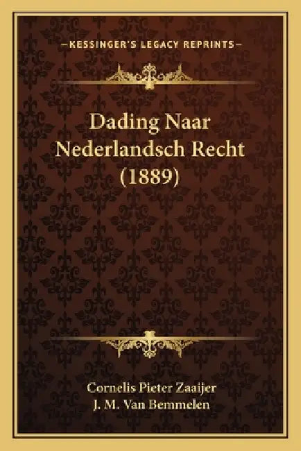 Dading Naar Nederlandsch Recht (1889) by Cornelis Pieter Zaaijer, J. M. Van Bemmelen