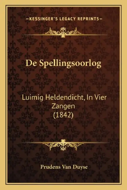 De Spellingsoorlog: Luimig Heldendicht, In Vier Zangen (1842) by Prudens Van Duyse