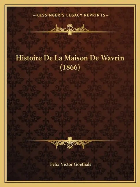 Histoire De La Maison De Wavrin (1866) by Felix Victor Goethals