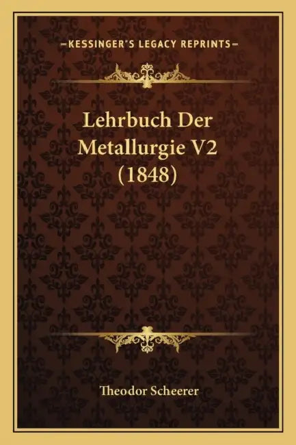 Lehrbuch Der Metallurgie V2 (1848) by Theodor Scheerer