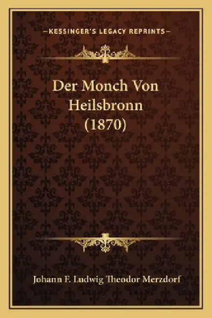 Der Monch Von Heilsbronn (1870) by Johann F. Ludwig Theodor Merzdorf