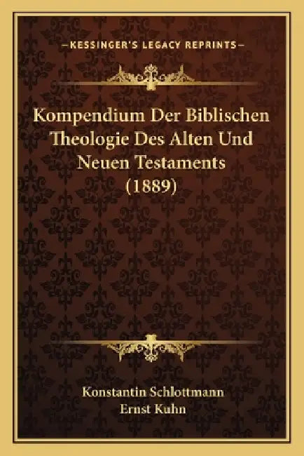 Kompendium Der Biblischen Theologie Des Alten Und Neuen Testaments (1889) by Konstantin Schlottmann, Ernst Kuhn