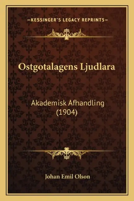 Ostgotalagens Ljudlara: Akademisk Afhandling (1904) by Johan Emil Olson