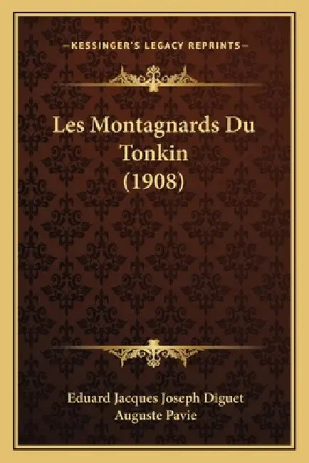 Les Montagnards Du Tonkin (1908) by Eduard Jacques Joseph Diguet, Auguste Pavie