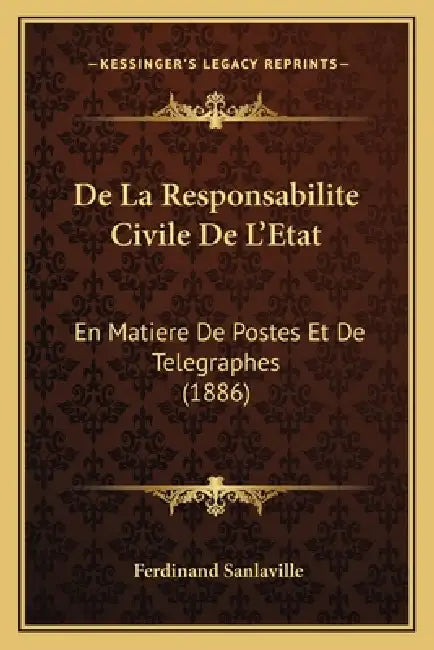 De La Responsabilite Civile De L'Etat: En Matiere De Postes Et De Telegraphes (1886) by Ferdinand Sanlaville