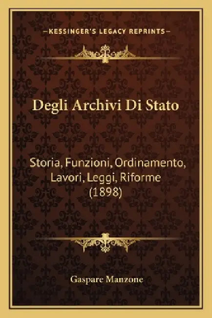 Degli Archivi Di Stato: Storia, Funzioni, Ordinamento, Lavori, Leggi, Riforme (1898) by Gaspare Manzone