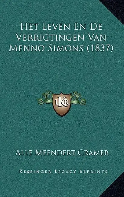 Het Leven En De Verrigtingen Van Menno Simons (1837) by Alle Meendert Cramer