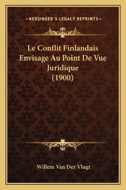 Le Conflit Finlandais Envisage Au Point De Vue Juridique (1900) by Willem Van Der Vlugt