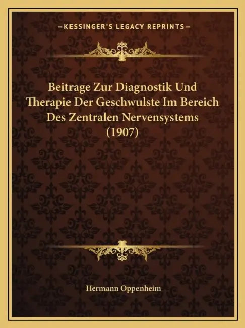 Beitrage Zur Diagnostik Und Therapie Der Geschwulste Im Bereich Des Zentralen Nervensystems (1907) by Hermann Oppenheim