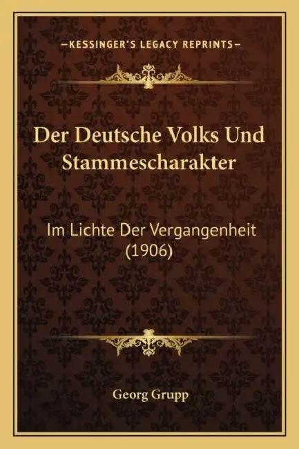 Der Deutsche Volks Und Stammescharakter: Im Lichte Der Vergangenheit (1906) by Georg Grupp